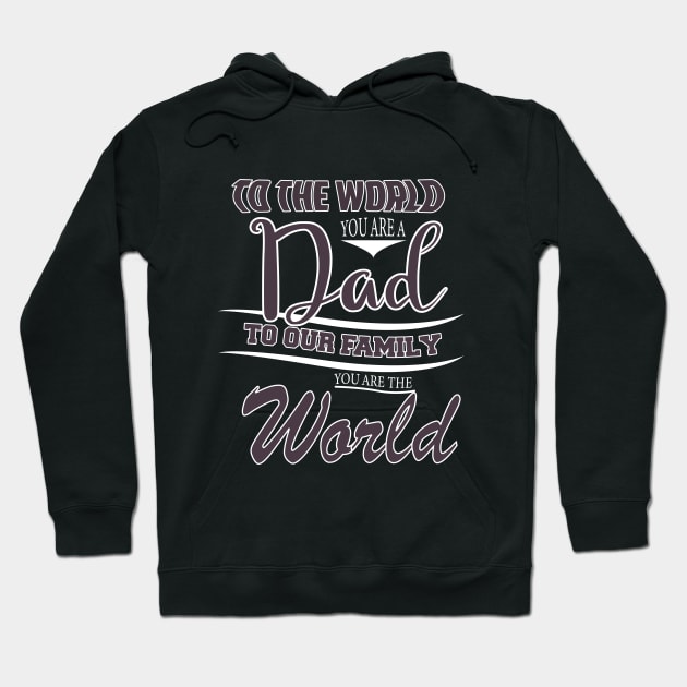 TO THE WORLD YOU ARE A DAD TO OUR FAMILY  YOU ARE THE WORLD -Fathers day gift - Gift for father Hoodie by BlackArrowShope